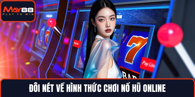 Đôi nét về hình thức chơi nổ hũ online