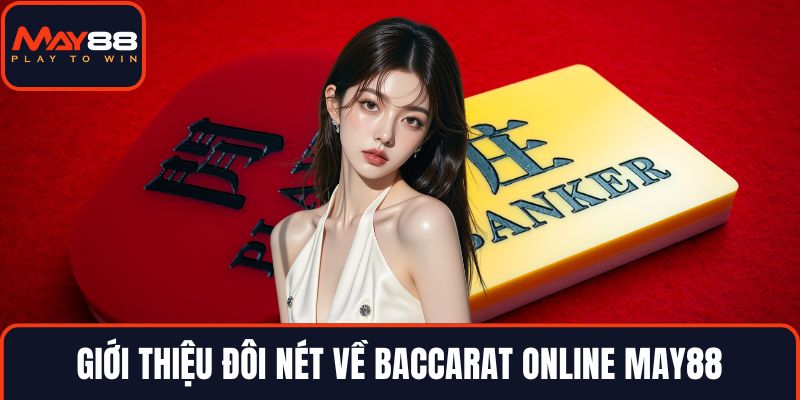 Giới thiệu đôi nét về baccarat online MAY88
