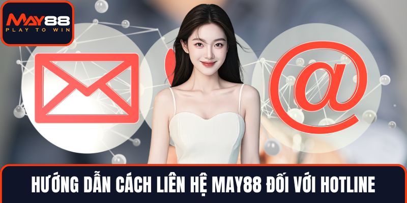 Hướng dẫn cách liên hệ MAY88 đối với hotline