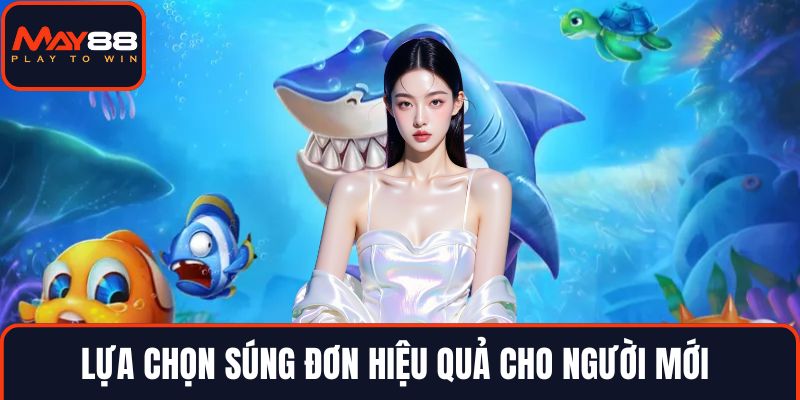 Lựa chọn súng đơn hiệu quả cho người mới