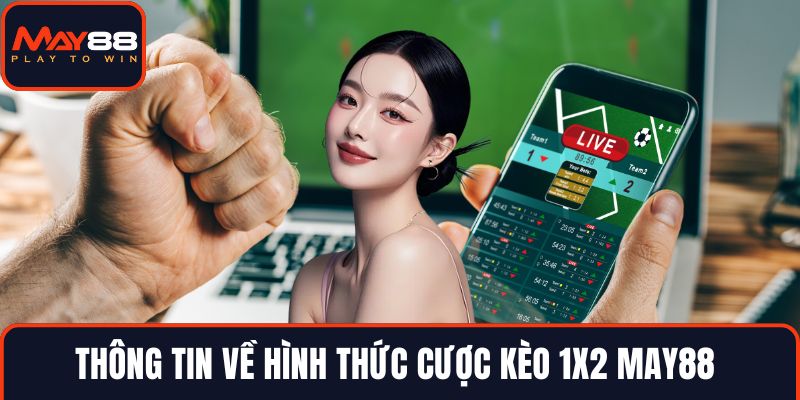 Thông tin về hình thức cược kèo 1x2 MAY88