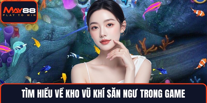 Tìm hiểu về kho vũ khí săn ngư trong game